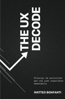 The UX DeCode: Principi ed euristiche per una user experience memorabile (Italian Edition) B0FGQN7Y39 Book Cover