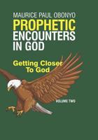 PROPHETIC ENCOUNTERS IN GOD: Getting Closer To God 1699864756 Book Cover