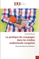 La pratique de «coupage» dans les médias audiovisuels congolais: Vers une culture de l’anomie ? 6138444361 Book Cover