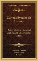 Curious Bypaths Of History: Being Medico-Historical Studies And Observations 9389247217 Book Cover