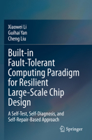 Built-in Fault-Tolerant Computing Paradigm for Resilient Large-Scale Chip Design: A Self-Test, Self-Diagnosis, and Self-Repair-Based Approach 9811985502 Book Cover