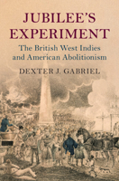 Jubilee's Experiment: The British West Indies and American Abolitionism 1108845509 Book Cover