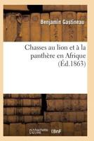 Chasses Au Lion Et a la Pantha]re En Afrique 2011931525 Book Cover