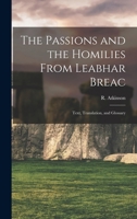 The Passions and the Homilies From Leabhar Breac; Text, Translation, and Glossary 1247702510 Book Cover