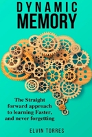 DYNAMIC MEMORY: The straight forward approach to learning faster, and never forgetting 1709212500 Book Cover