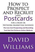 How to Prospect and Recruit using Postcards for your MLM or Network Marketing Business The Low cost Prospecting and Recruiting Tool that Out Performs Online Methods 1492292370 Book Cover