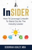 LinkedIn Insider: How To Leverage LinkedIn To Stand Out As The Industry Leader B08FPB33RD Book Cover