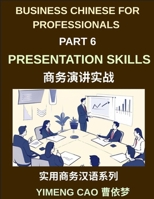 Business Chinese for Professionals (Part 6)- Professional Presentations Skills, Delivering Clear and Confident Presentations in Mandarin Chinese for ... Culture, and Communication for Expats B0H2H8JXGX Book Cover