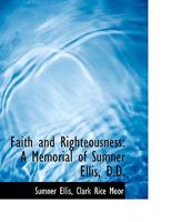 Faith and Righteousness: A Memorial of Sumner Ellis, D.D. 0353935026 Book Cover