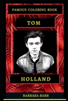 Tom Holland Famous Coloring Book: Whole Mind Regeneration and Untamed Stress Relief Coloring Book for Adults B08D4VPVT2 Book Cover