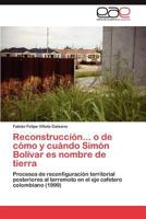Reconstruccion... O de Como y Cuando Simon Bolivar Es Nombre de Tierra 3846571253 Book Cover