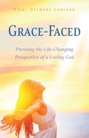 Grace-Faced: Pursuing the Life-Changing Perspective of a Loving God 166283084X Book Cover