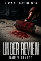 Under Review: An Authentically Dark International Espionage Thriller (The Dominic Carlisle Thrillers) B0HBN94MGQ Book Cover