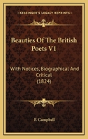 Beauties Of The British Poets V1: With Notices, Biographical And Critical 1166618919 Book Cover