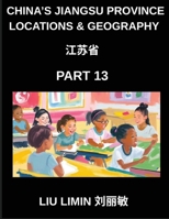 China's Jiangsu Province Locations & Geography (Part 13)- Master Chinese Characters, Pinyin, and English for Address Navigation in Jiangsu, Provinces, ... Names, Surnames, and HSK Preparation B0GF76YCNW Book Cover