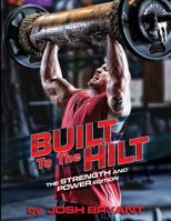 Built To The Hilt: The Strength and Power Edition 1937939421 Book Cover