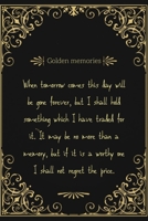 Golden Memories: A Notebook To Write Down Your Dearest Memories . A Black And Gold Smooth Cover With A Wonderful Quote. 1657117251 Book Cover