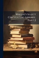 Waldie's Select Circulating Library, Part 2 1248452356 Book Cover