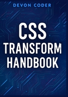 CSS Transform Handbook: Complete Guide to CSS Transform Functions and Properties B0FTM5B9ZV Book Cover