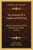 The Journal Of A Neglected Bull Dog: Being Impressions Of His Master's Love Affair 1104250772 Book Cover