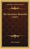 The Adventure Beautiful [microform] 1015046983 Book Cover
