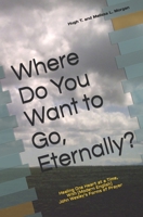 Where Do You Want to Go, Eternally?: Healing One Heart at a Time, With John Wesley's Form of Prayer (Modern English) B08QRZ7LWS Book Cover