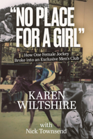 No Place for a Girl: How One Female Jockey Broke into an Exclusive Men?s Club 1801509921 Book Cover