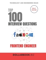 Top 100 Frontend Engineer Interview questions: Fully Solved: Showcase UX + Code Clarity in Every Answer (Top 100 Interview Questions: Technology and Engineering Series) B0FK2SWYVD Book Cover