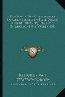 Den Boeck Der Gheesteliicke Sanghen Bedeelt In Twee Deelen Den Bliiden Requiem Ende Gheluckighe Uyt-Vaert (1631) 1104857693 Book Cover