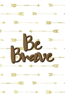 Be Brave: Notebook Journal Composition Blank Lined Diary Notepad 120 Pages Paperback Golden Arrow Brave 171233378X Book Cover