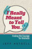 I Really Meant To Tell You... 1631833103 Book Cover