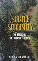 Subtle Sublimity: The Magic of Fantastical Tactics B0B9QRRVL9 Book Cover