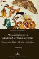 Metamorphosis in Modern German Literature: Transforming Bodies, Identities and Affects 1781883246 Book Cover