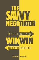 The Savvy Negotiator: Building Win-Win Relationships 1846450551 Book Cover