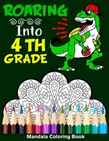 Roaring Into 4th Grade Mandala Coloring Book: Funny Back to School Day Coloring Book for Fourth Grader B08B379D8B Book Cover