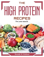 The High Protein Recipes: For your muscle 1804374393 Book Cover