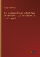 Das Exegetische Problem Im Briefe Pauli An Die Galater C. 3, 20: Auf Grund Von Gal. 3, 15-25 Gepruft (1880) 1147862184 Book Cover