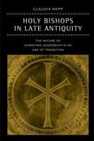 Holy Bishops in Late Antiquity: The Nature of Christian Leadership in an Age of Transition (Transformation of the Classical Heritage) 0520242963 Book Cover