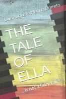 THE TALE OF ELLA: …is not a fairy tale! 1983060208 Book Cover