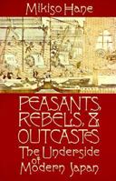 Peasants, Rebels, and Outcastes: The Underside of Modern Japan 0394710401 Book Cover