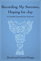 Recording My Sorrows, Hoping for Joy: A Guided Journal for Grievers 0997631031 Book Cover