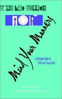Mind Your Manners: An Etiquette Guide for Youth and Young Adults 075965848X Book Cover