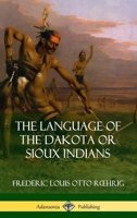 The Language of the Dakota or Sioux Indians (Classic Reprint) 0359747035 Book Cover