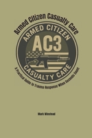 Armed Citizen Casualty Care: A Practical Guide to Trauma Response When Seconds Count B0FCDH6XZ1 Book Cover