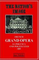 The Nation's Image: French Grand Opera as Politics and Politicized Art 0521529433 Book Cover