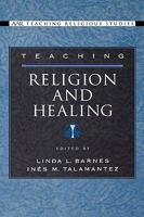 Teaching Religion and Healing (Aar Teaching Religious Studies) 0195176448 Book Cover