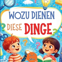 Wozu Dienen Diese Dinge: Mit Fragen, Bildern und Spaß die Welt verstehen (German Edition) B0GPK7S75P Book Cover