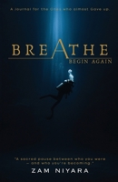 Breathe & Begin Again - A Journal for the Ones Who Almost Gave Up 9347472492 Book Cover