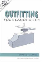 The Nuts 'N' Bolts Guide to Outfitting Your Canoe or C-1 (Nuts 'N' Bolts - Menasha Ridge) 0897321774 Book Cover