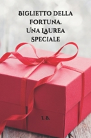 BIGLIETTO DELLA FORTUNA. Una Laurea speciale: Biglietto speciale per Laurea - Biglietto di auguri - Biglietto della Fortuna - Originale 1656604965 Book Cover